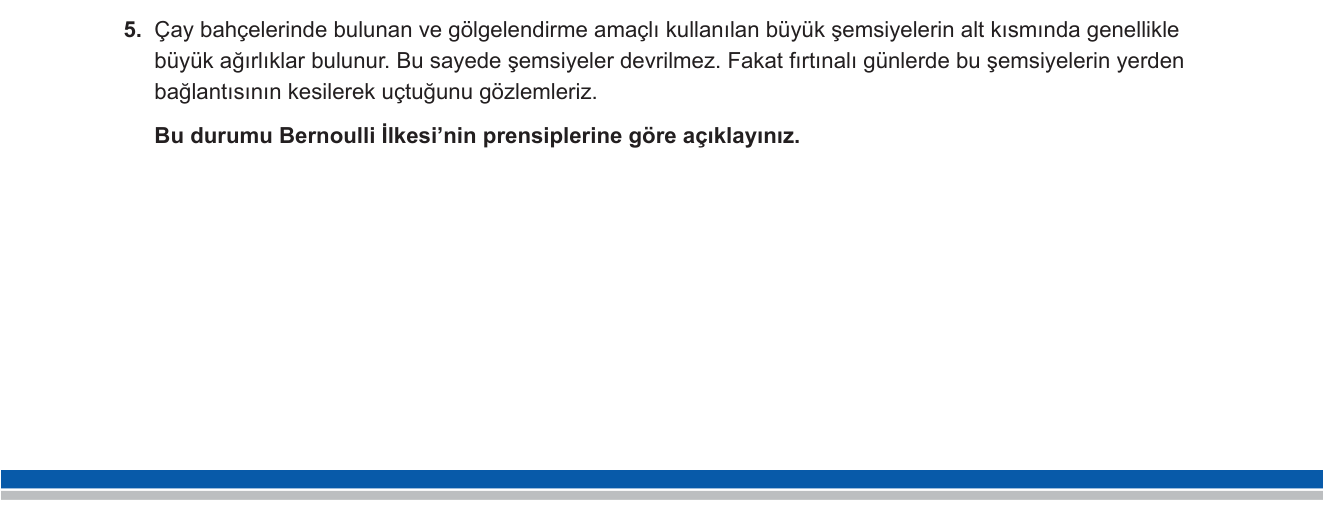 Fizik sorusu 13 — Bernoulli İlkesi, akışkanlarda basınç-hız ilişkisi, günlük hayat uygulamaları