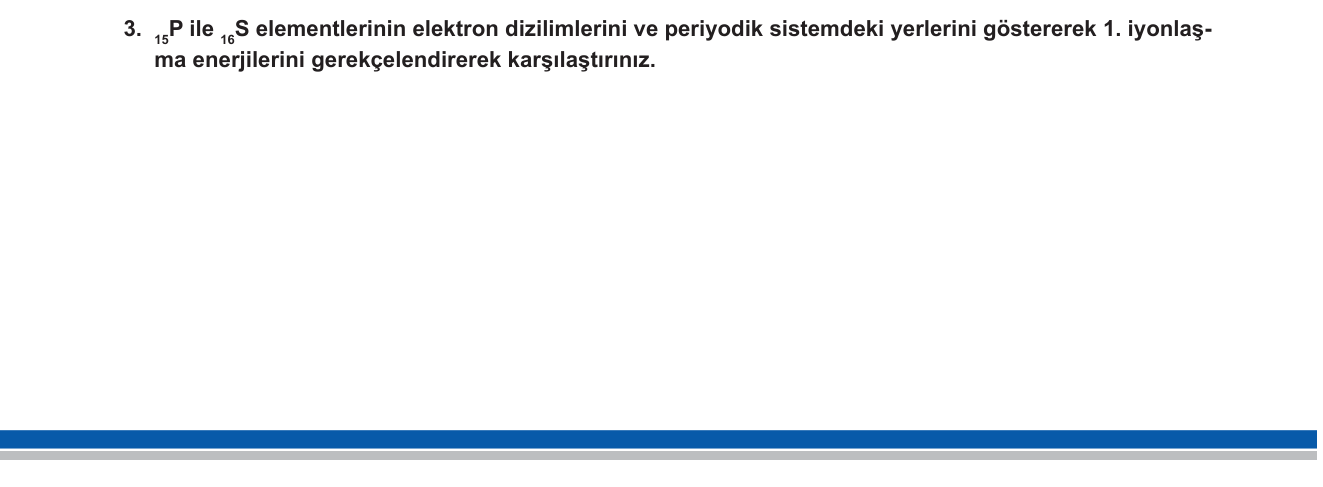 Kimya sorusu 16 — Periyodik Sistem — 1. İyonlaşma Enerjisi; Periyodik Trend Anomalileri (VA-VIA)
