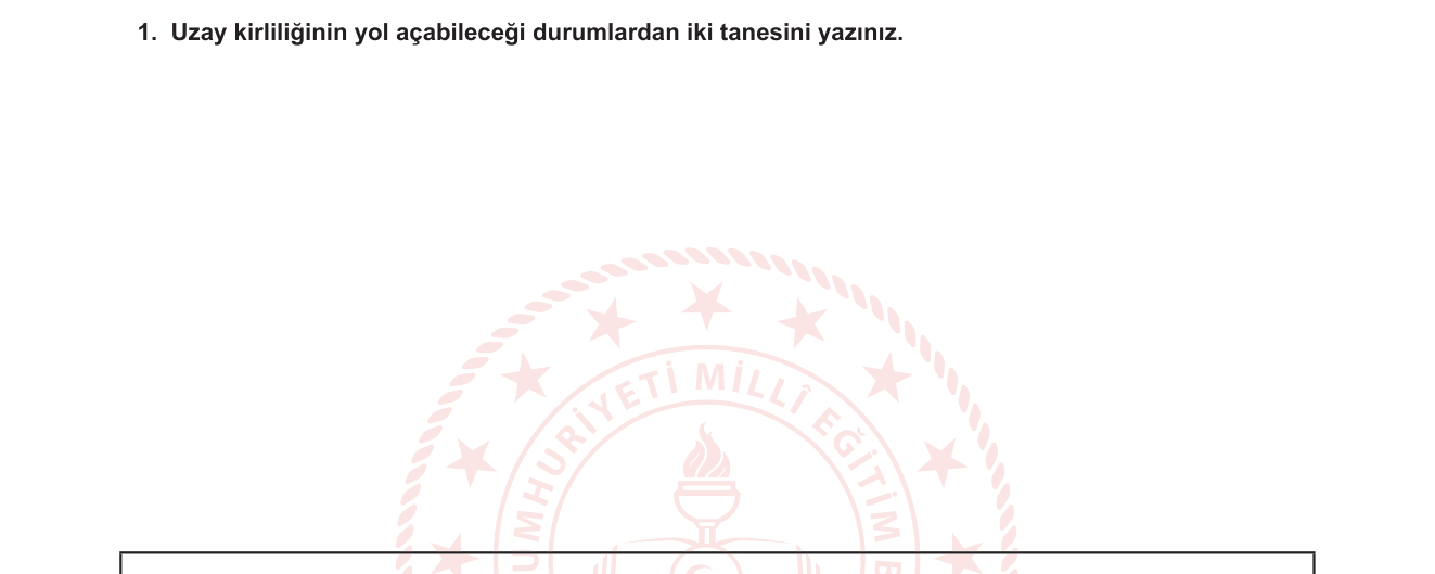 Fen Bilimleri sorusu 10 — Güneş Sistemi ve Uzay Araştırmaları — Uzay Kirliliği ve Etkileri (7. Sınıf Fen Bilimleri)