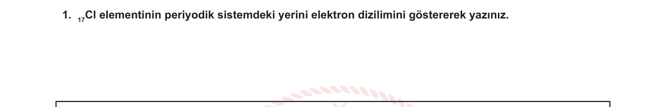 Kimya sorusu 11 — Atom yapısı — elektron dizilimi ve periyodik tabloda yer